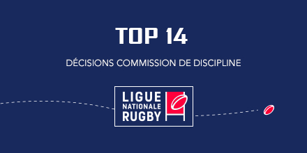 Top 14 ( Commission Discipline ) : Un joueur sanctionné et un blanchi ! - Vibrez <b>Rugby</b>